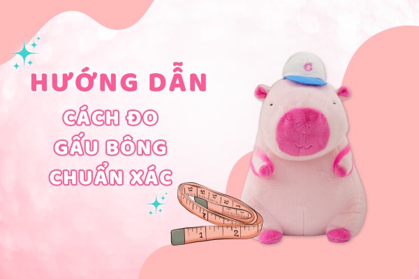 99% Khách Hàng Không Biết Cách Đo Gấu Bông Chuẩn Xác