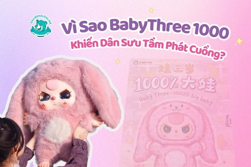 Vì Sao BabyThree 1000 Phần Trăm Khiến Dân Sưu Tầm Phát Cuồng?